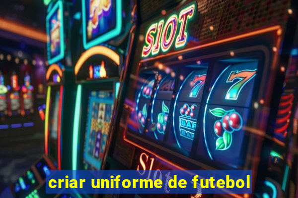 criar uniforme de futebol